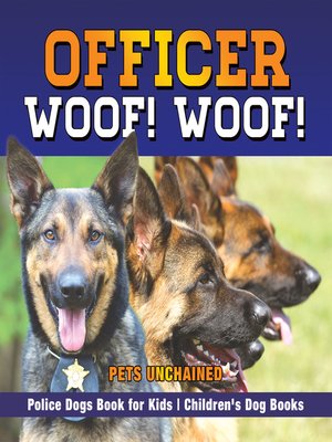 cover image of Officer Woof! Woof!--Police Dogs Book for Kids--Children's Dog Books